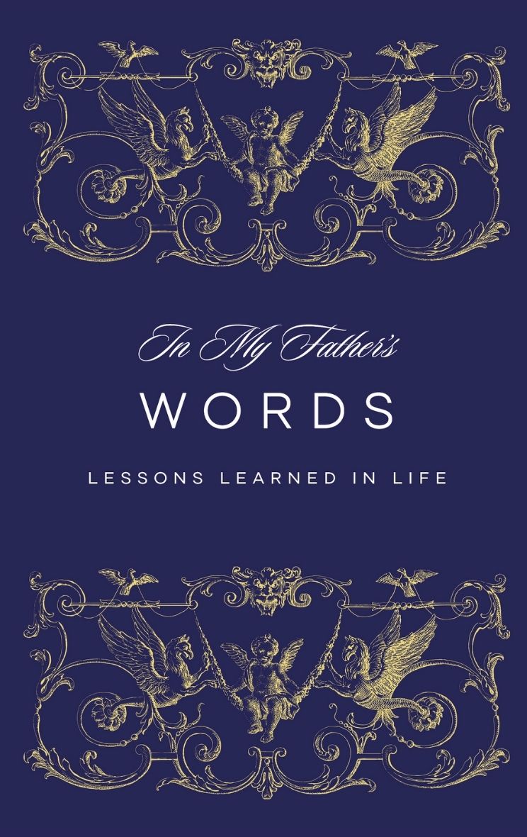 In My Father's Words: Lessons Learned In Life