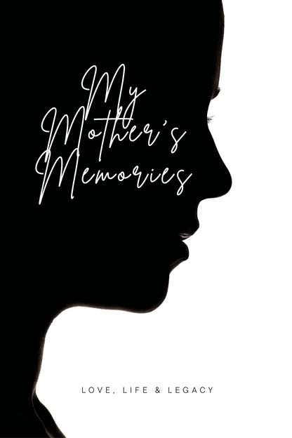 My Mother's Memories: Love, Life & Legacy